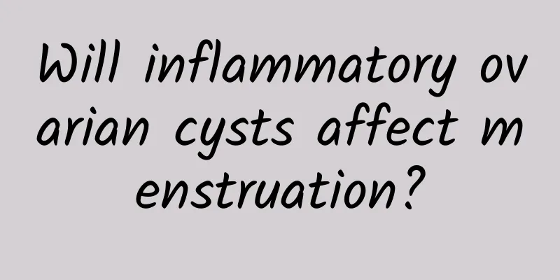 Will inflammatory ovarian cysts affect menstruation?