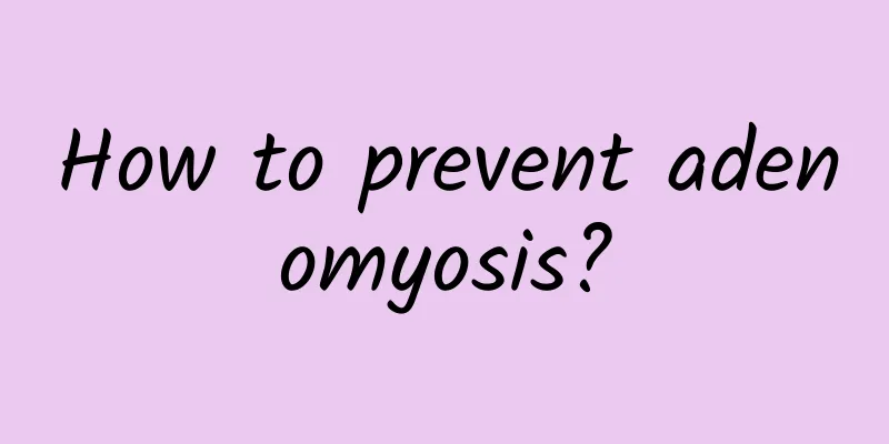 How to prevent adenomyosis?