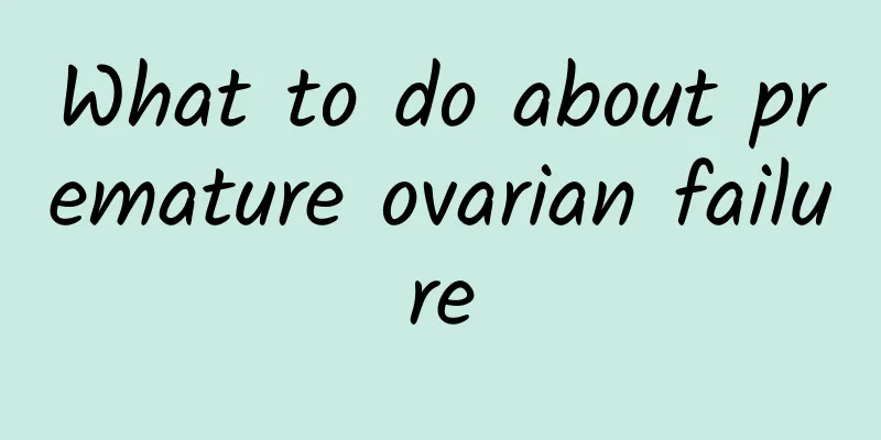What to do about premature ovarian failure