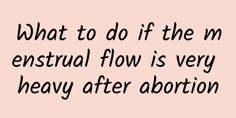 What to do if the menstrual flow is very heavy after abortion
