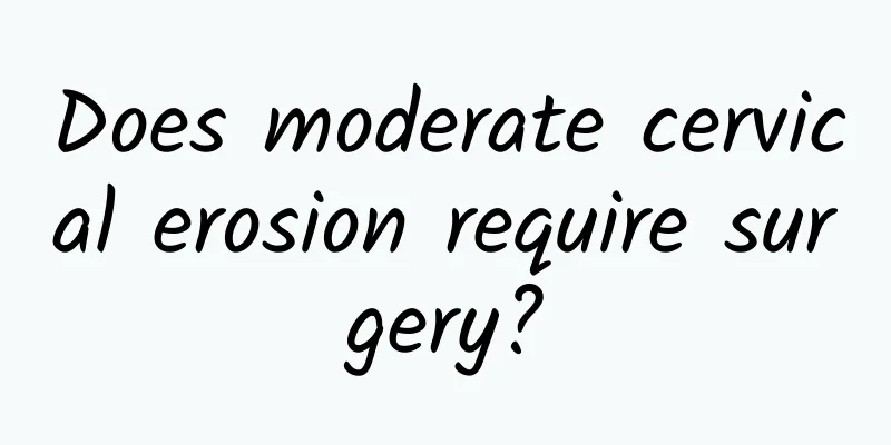 Does moderate cervical erosion require surgery?
