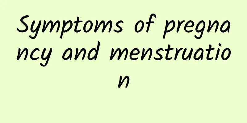 Symptoms of pregnancy and menstruation