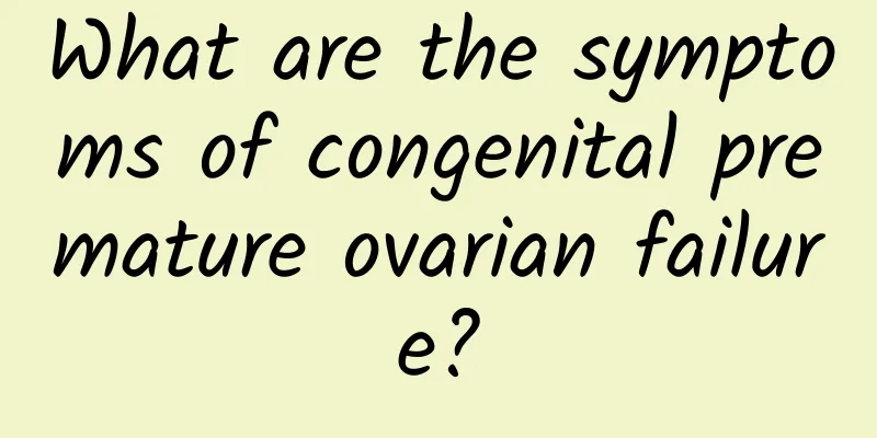 What are the symptoms of congenital premature ovarian failure?