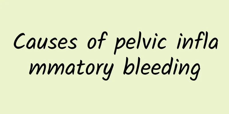 Causes of pelvic inflammatory bleeding