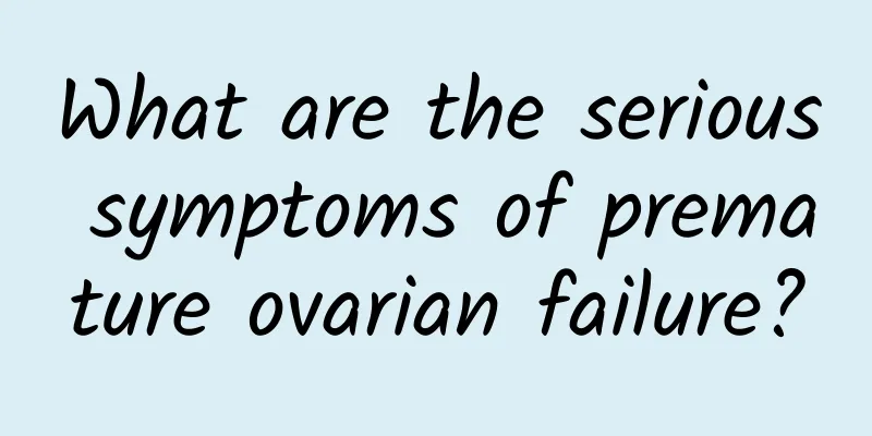 What are the serious symptoms of premature ovarian failure?