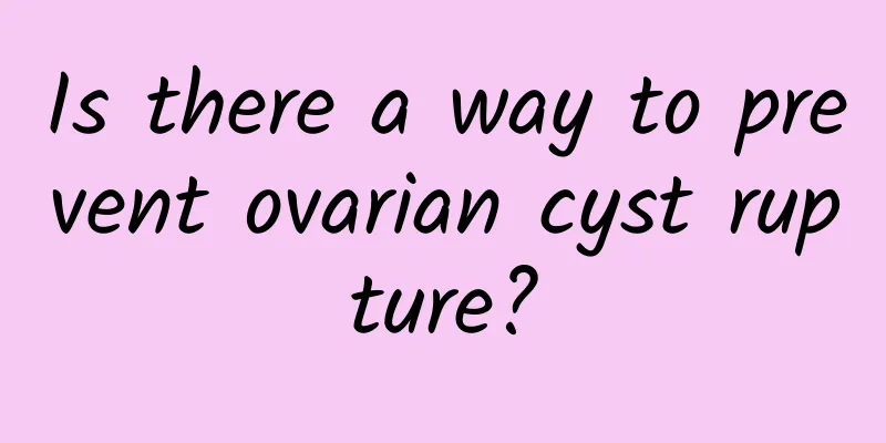 Is there a way to prevent ovarian cyst rupture?