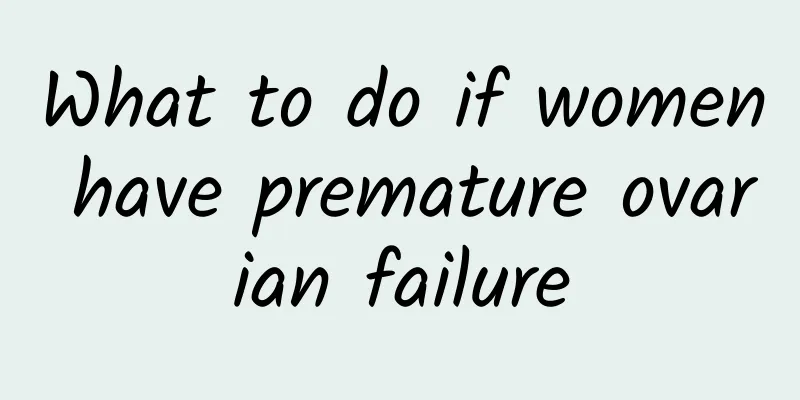 What to do if women have premature ovarian failure