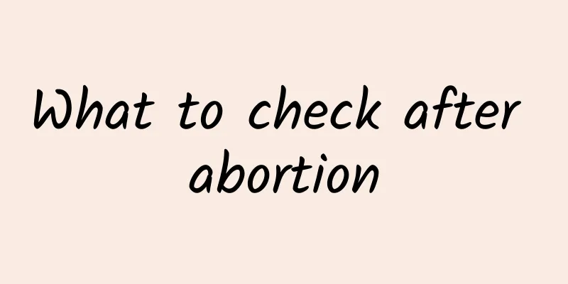 What to check after abortion