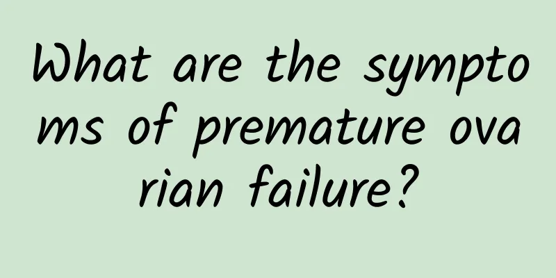 What are the symptoms of premature ovarian failure?