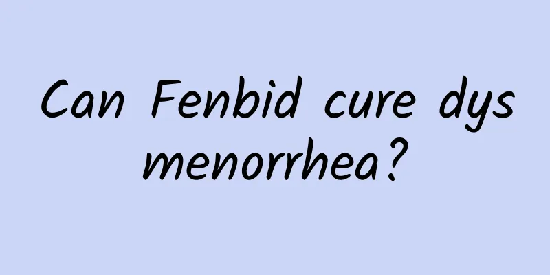 Can Fenbid cure dysmenorrhea?