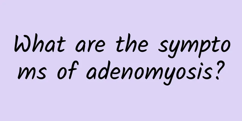 What are the symptoms of adenomyosis?