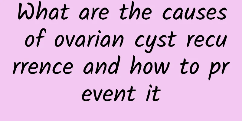 What are the causes of ovarian cyst recurrence and how to prevent it