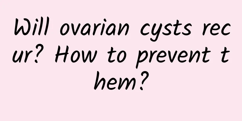 Will ovarian cysts recur? How to prevent them?