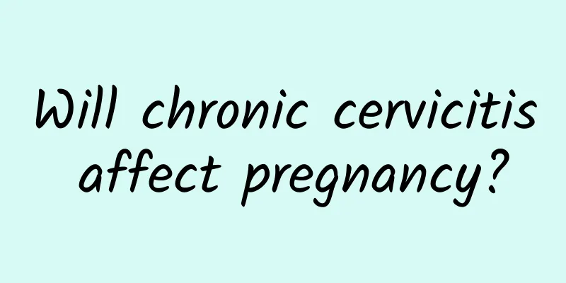 Will chronic cervicitis affect pregnancy?