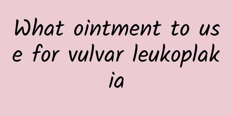 What ointment to use for vulvar leukoplakia