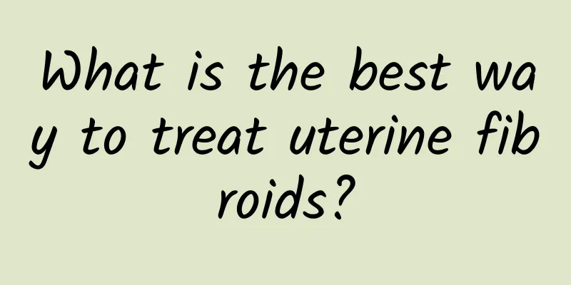 What is the best way to treat uterine fibroids?