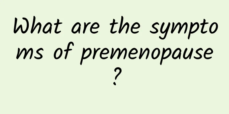 What are the symptoms of premenopause?