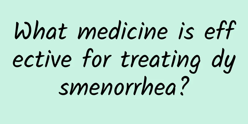 What medicine is effective for treating dysmenorrhea?