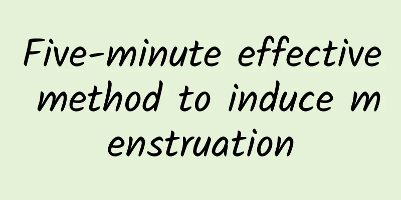 Five-minute effective method to induce menstruation