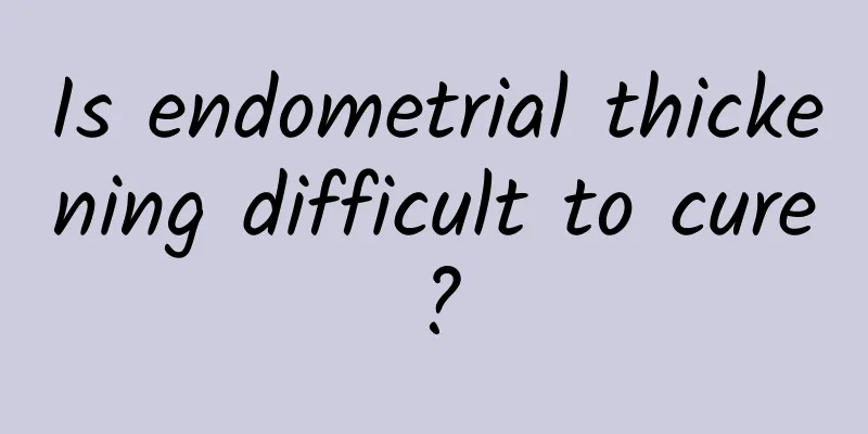 Is endometrial thickening difficult to cure?