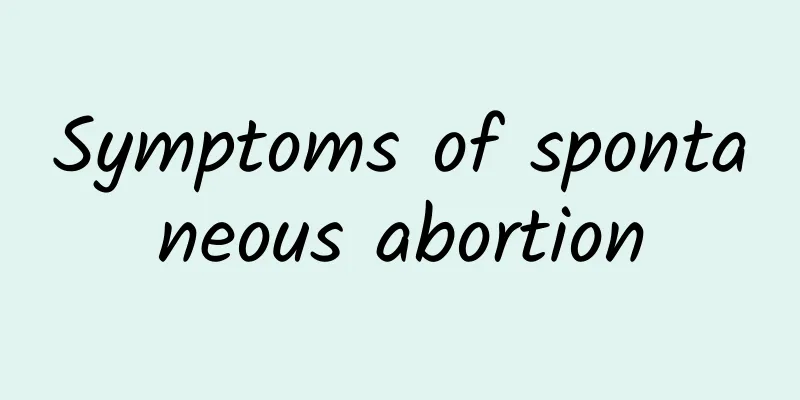 Symptoms of spontaneous abortion