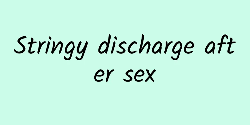 Stringy discharge after sex
