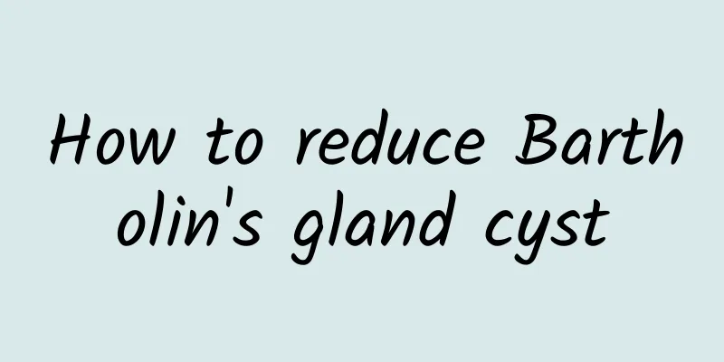 How to reduce Bartholin's gland cyst