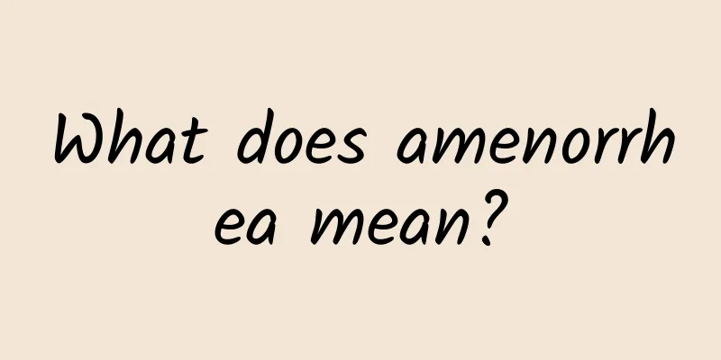 What does amenorrhea mean?