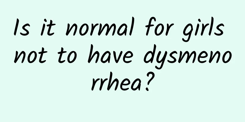 Is it normal for girls not to have dysmenorrhea?