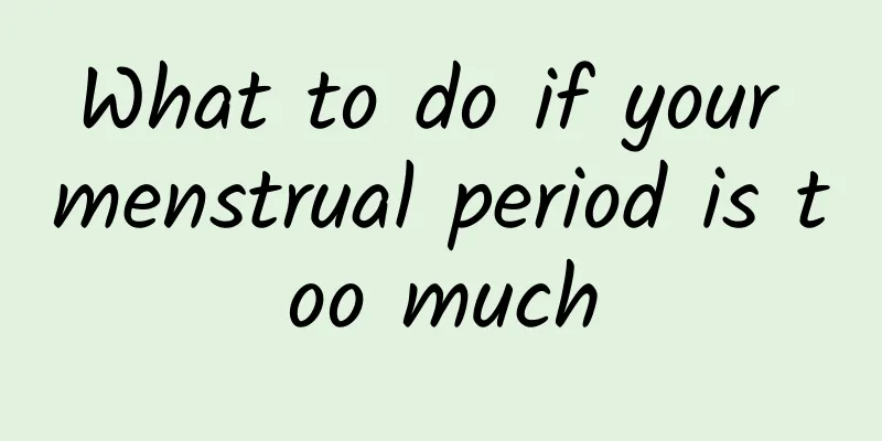 What to do if your menstrual period is too much