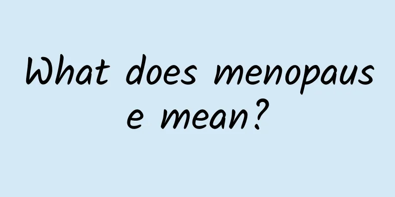 What does menopause mean?