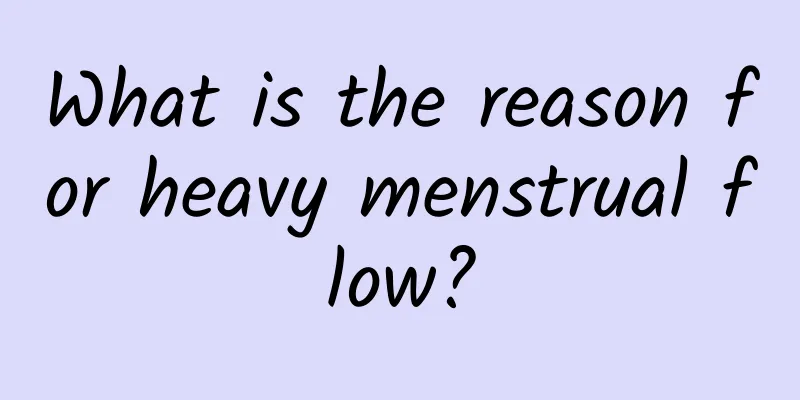 What is the reason for heavy menstrual flow?