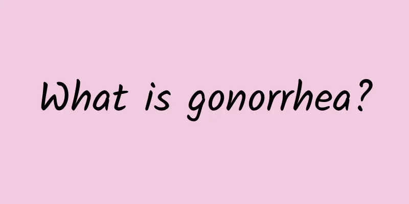 What is gonorrhea?