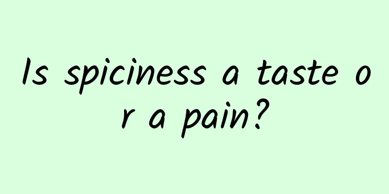 Is spiciness a taste or a pain?