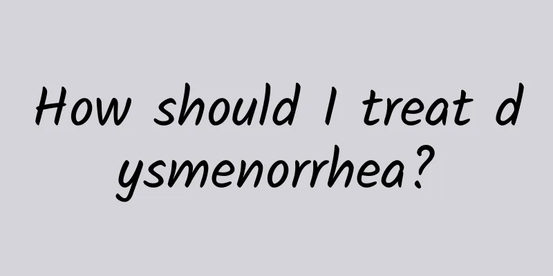 How should I treat dysmenorrhea?