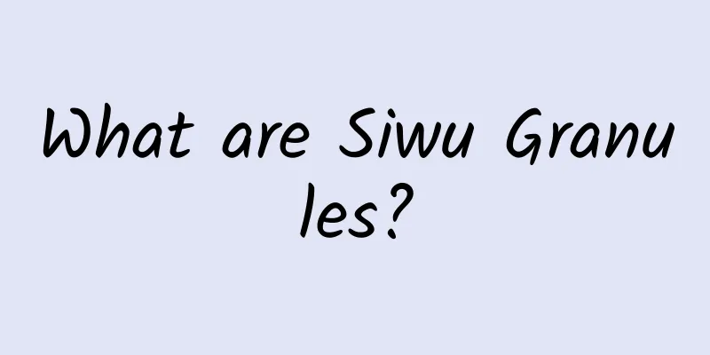 What are Siwu Granules?