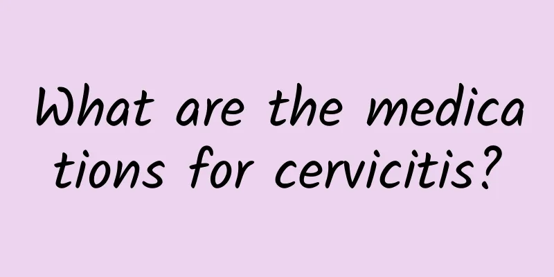 What are the medications for cervicitis?