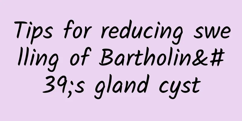 Tips for reducing swelling of Bartholin's gland cyst