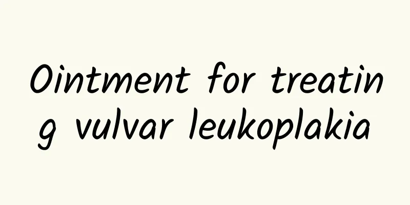 Ointment for treating vulvar leukoplakia