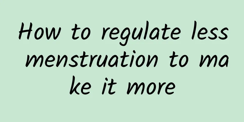 How to regulate less menstruation to make it more