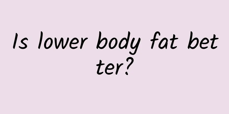 Is lower body fat better?