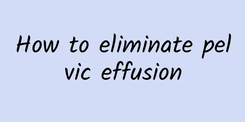 How to eliminate pelvic effusion