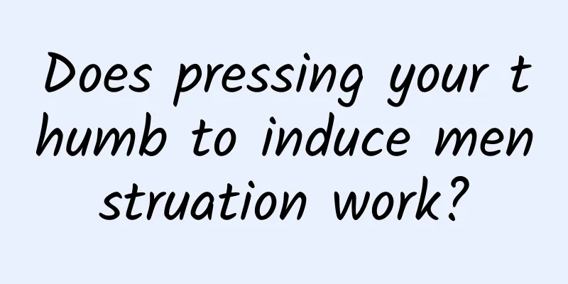 Does pressing your thumb to induce menstruation work?