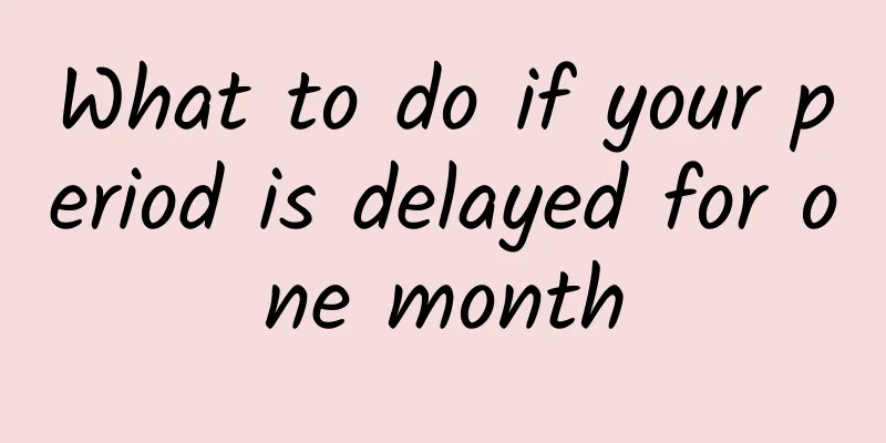 What to do if your period is delayed for one month