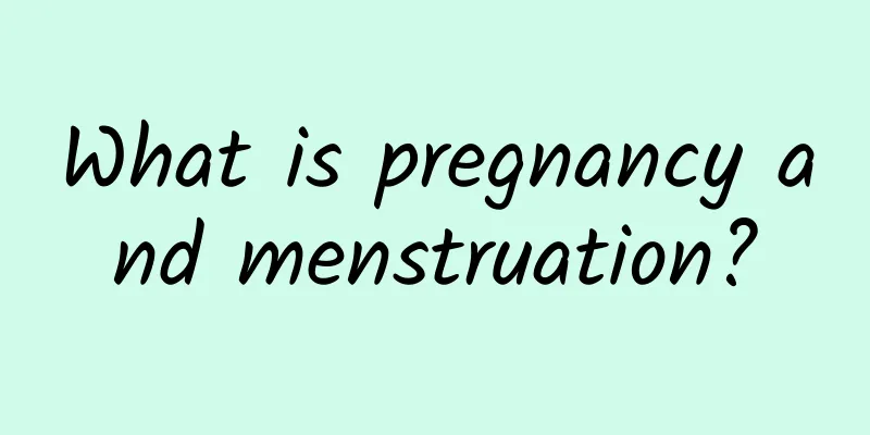 What is pregnancy and menstruation?