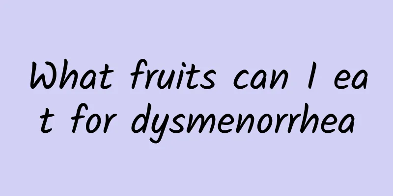 What fruits can I eat for dysmenorrhea