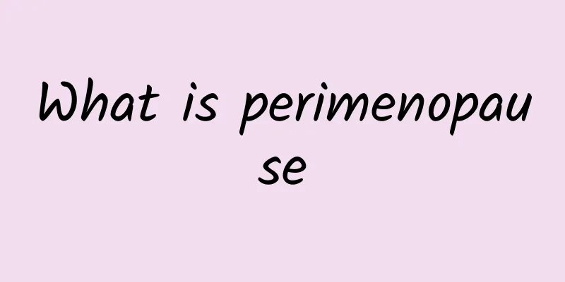 What is perimenopause