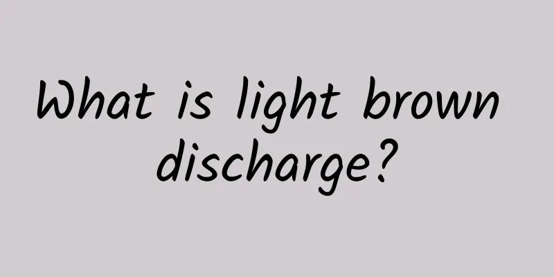 What is light brown discharge?
