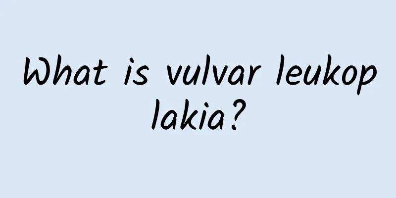 What is vulvar leukoplakia?