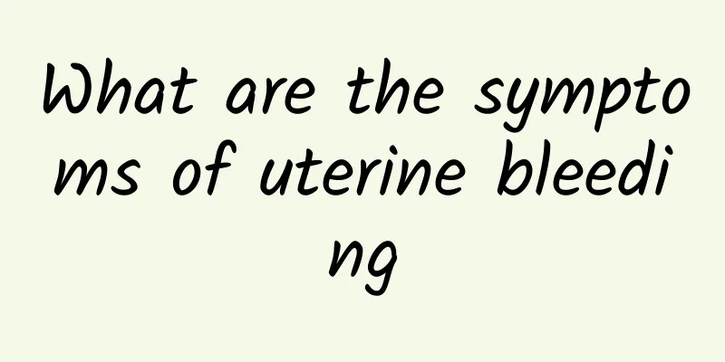 What are the symptoms of uterine bleeding